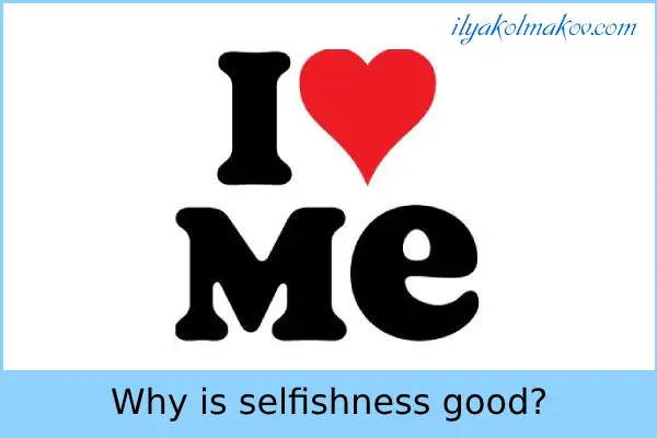 Why is selfishness good